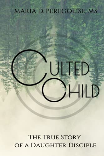 Culted Child The True Story of a Daughter Disciple