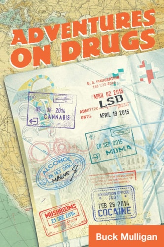 Adventures on Drugs A Sober Irishman, Six Countries, Six Drugs
