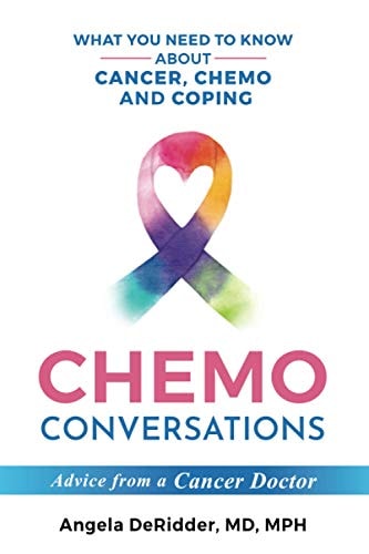 Chemo Conversations What You Need to Know About Cancer, Chemo and Coping--Advice from a Cancer Doctor