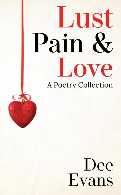 Lust, Pain & Love: A Poetry Collection
