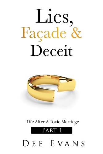 Lies, Façade & Deceit Life After A Toxic Marriage Part I