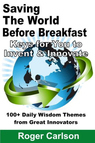 Saving the World Before Breakfast Keys for You to Invent & Innovate