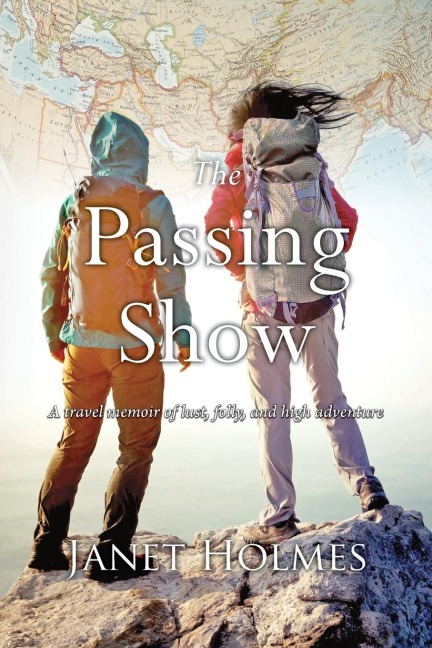 The Passing Show: A travel memoir of lust, folly and high adventure