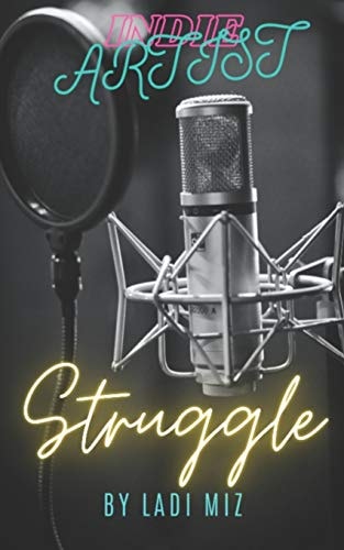 Indie Artist Struggle By Ladi Miz