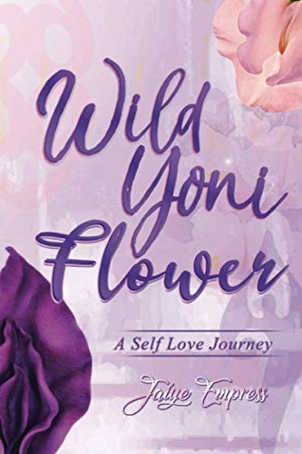Wild Yoni Flower A Self Love Journey