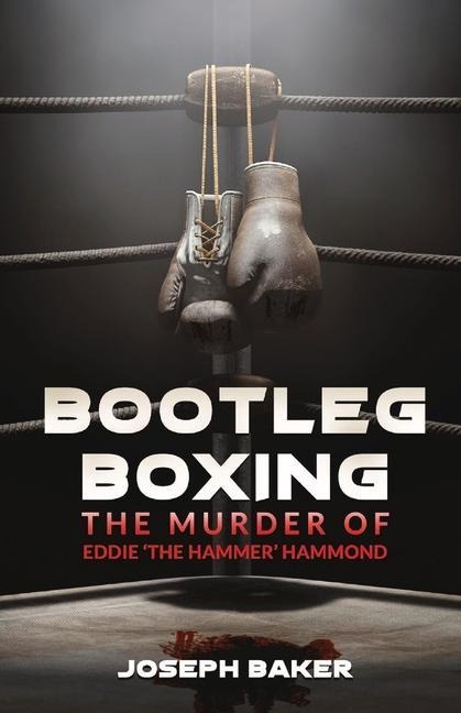 Bootleg Boxing: The Murder of Eddie The Hammer Hammond