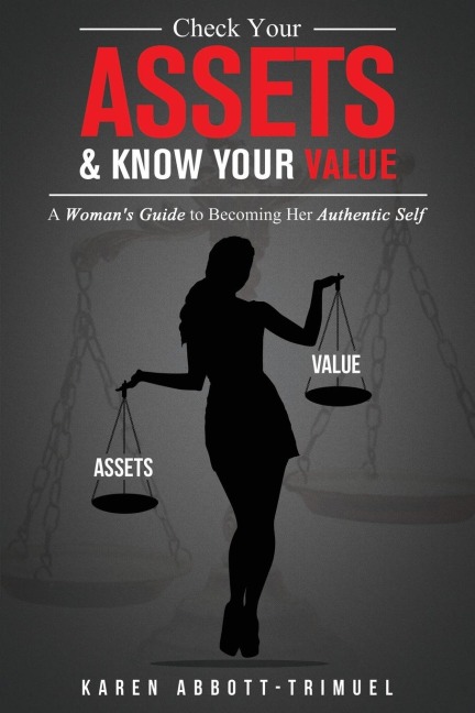 Check Your Assets & Know Your Value: A Womans Guide to Becoming Her Authentic Self