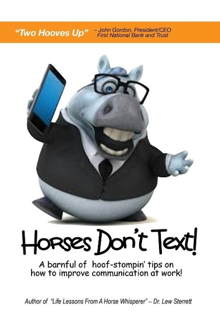 Horses Dont Text: A Barnful of Hoof-Stompin Tips on How to Improve Communication at Work!
