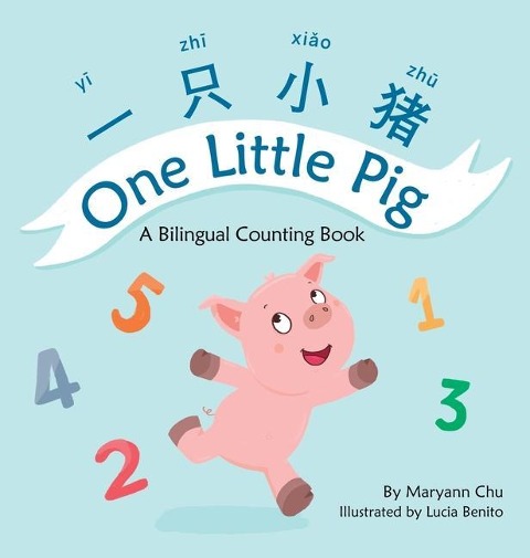 One Little Pig (A bilingual childrens book in Simplified Chinese, English and Pinyin). Learn Numbers, Animals and Simple Phrases. A Dual Language Counting book for Babies, Kids and Toddlers