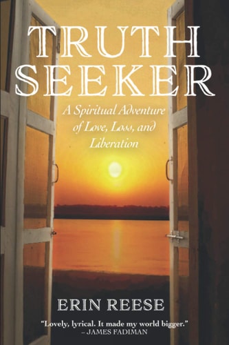 Truth Seeker A Spiritual Adventure of Love, Loss, and Liberation