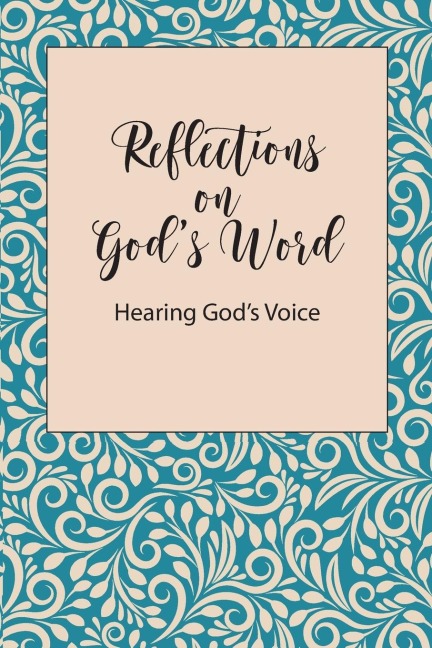 Reflections on Gods Word: Hearing Gods Voice