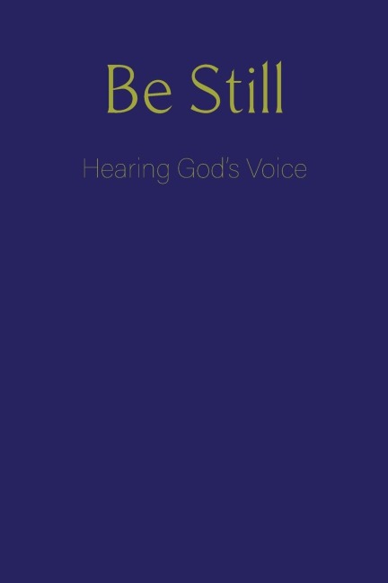 Be Still: Hearing Gods Voice