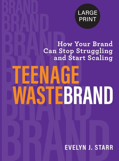 Teenage Wastebrand: How Your Brand Can Stop Struggling and Start Scaling