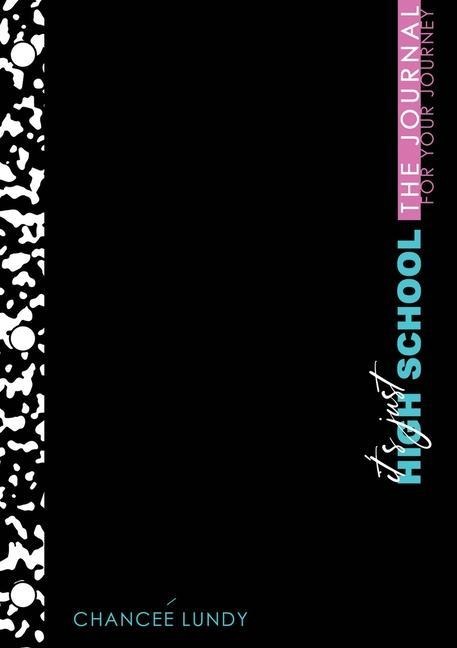 It's Just High School: The Journal for Your Journey