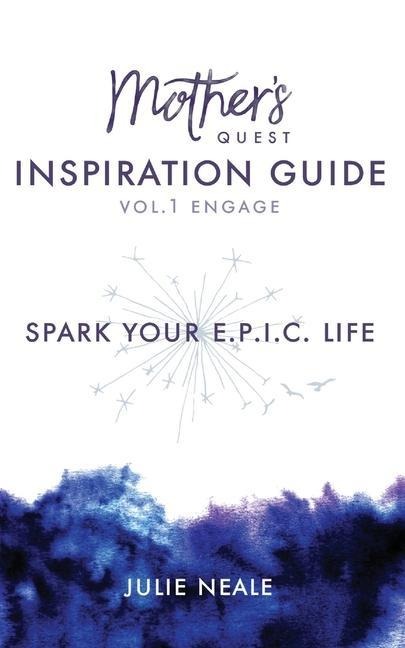 Mothers Quest Inspiration Guide: Spark Your E.P.I.C. Life