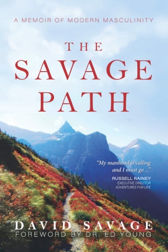 The Savage Path A Memoir of Modern Masculinity
