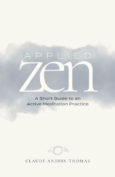 Applied Zen: A Short Guide to an Active Meditation Practice