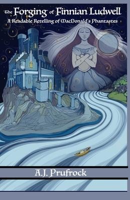 The Forging of Finnian Ludwell: A Readable Retelling of MacDonalds Phantastes