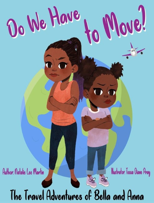 The Travel Adventures of Bella and Anna: Do We Have to Move? A childrens book about the fun and fears of moving.
