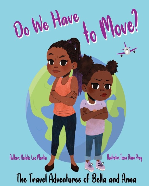 The Travel Adventures of Bella and Anna: Do We Have to Move? A childrens book about the fun and fears of moving.