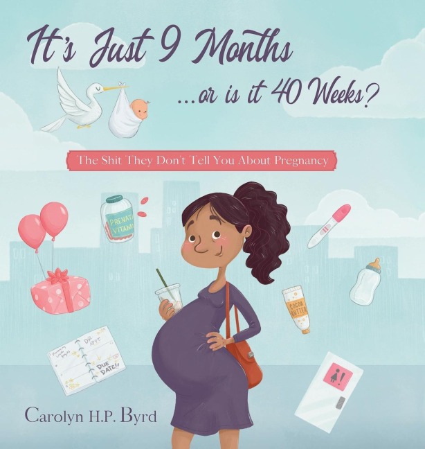 Nine Months or Forty Weeks?: The Shit They Dont Tell You About Pregnancy
