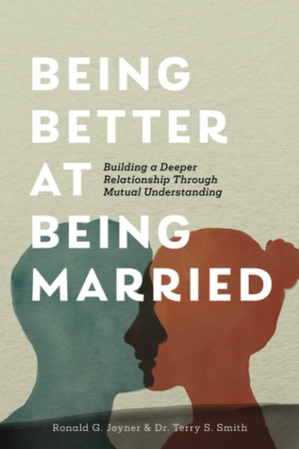 Being Better at Being Married Building a Deeper Relationship Through Mutual Understanding
