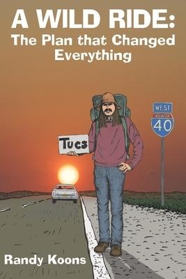 A Wild Ride: The Plan that Changed Everything