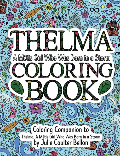 Thelma A Métis Girl Who Was Born in a Storm Coloring Book: A Coloring Companion to Thelma A Métis Girl Who Was Born in a Storm