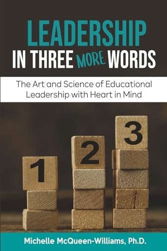 Leadership in Three More Words The Art and Science of Educational Leadership with Heart in Mind