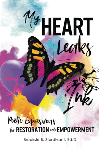 My Heart Leaks Ink Poetic Expressions for Restoration and Empowerment