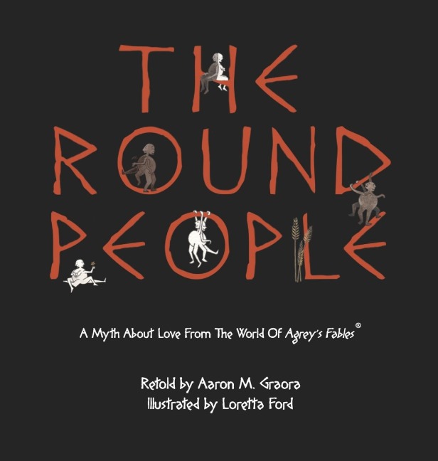 The Round People: A Myth About Love From The World Of Agreys Fables