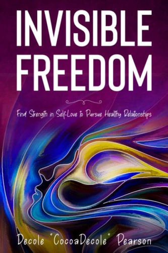 Invisible Freedom Find Strength in Self-Love to Pursue Healthy Relationships