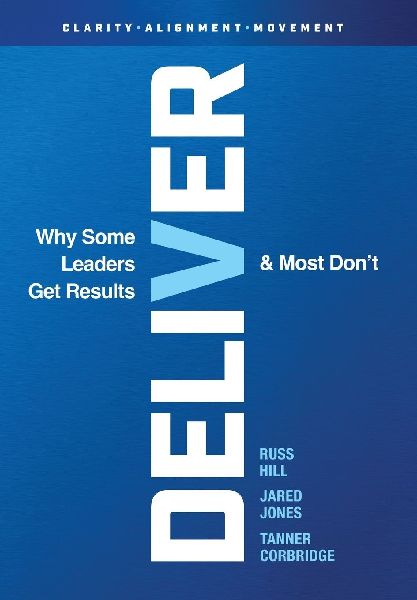Deliver: Why Some Leaders Get Results And Most Dont