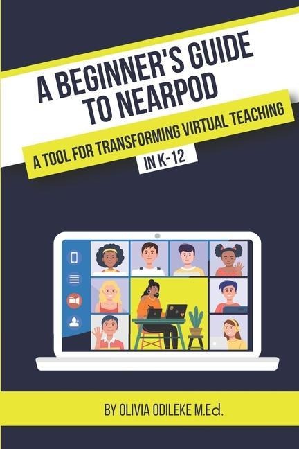 A Beginners Guide to Nearpod: A Tool for Transforming Virtual Teaching in K-12