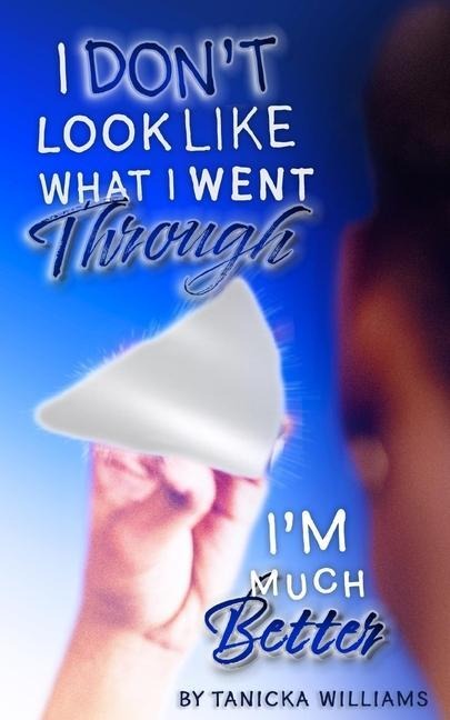 I Dont Look Like What I Went Through, Im Much Better