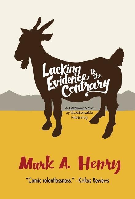 Lacking Evidence to the Contrary: A Lowbrow Novel of Questionable Necessity