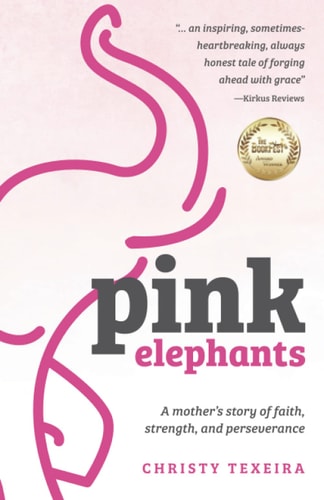 Pink Elephants A Mother's Story of Faith, Strength and Perseverance
