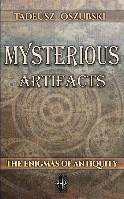 Mysterious Artifacts: The Enigmas of Antiquity