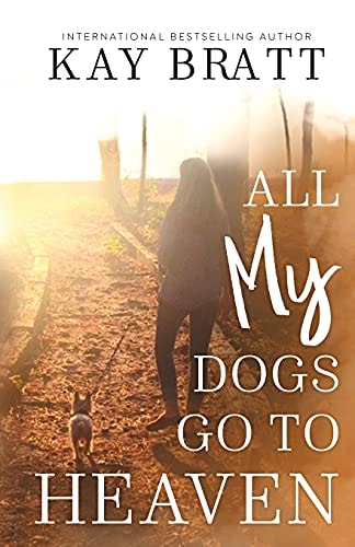All (my) Dogs Go to Heaven Signs from Our Pets From the Afterlife and A Grief Guide to Get You Through