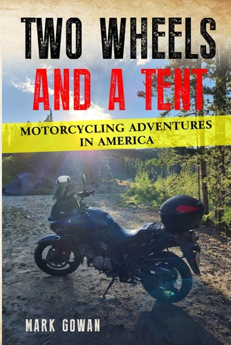 Two Wheels and a Tent Motorcycling Adventures in America