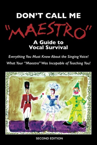 Don't Call Me Maestro A Guide to Vocal Survival