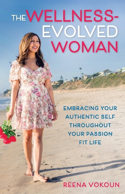 The Wellness-Evolved Woman: Embracing Your Authentic Self Throughout Your Passion Fit Life