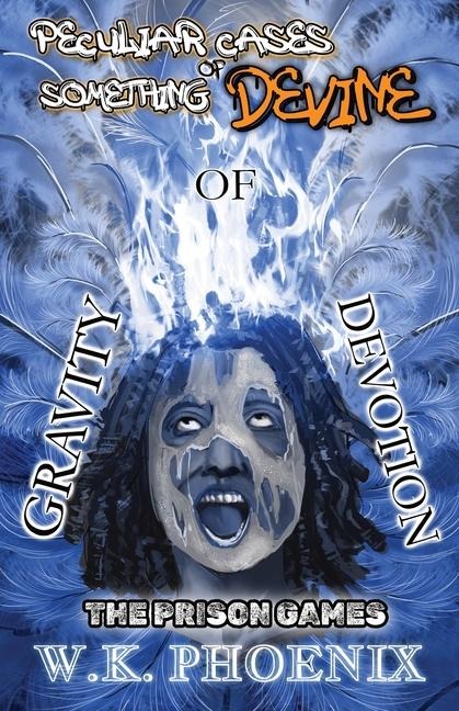 The Prison Games (Peculiar Cases Of Something Devine Book 2, Part 1): Gravity Of Devotion Part 1 (A 2-Part Novel)