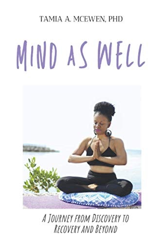 Mind As Well A Journey from Discovery to Recovery and Beyond