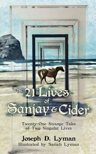 The 21 Lives of Sanjay and Cider Twenty-One Strange Tales of Two Singular Lives