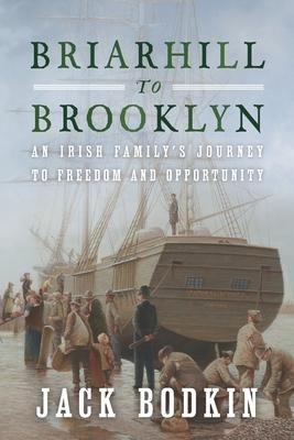 Briarhill to Brooklyn: An Irish Familys Journey to Freedom and Opportunity