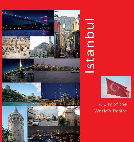 Istanbul: A City of the Worlds Desire: A Photo Travel Experience