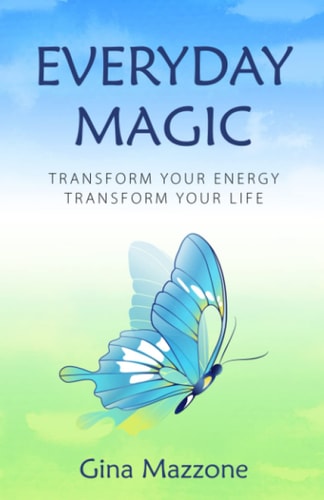 Everyday Magic Transform Your Energy Transform Your Life