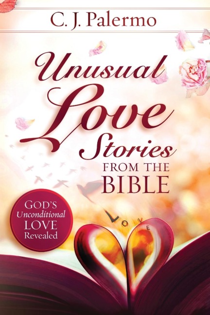 Unusual Love Stories from the Bible: Gods Unconditional Love Revealed