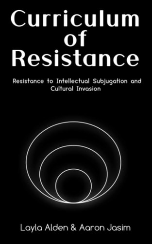 Curriculum of Resistance Resistance to Intellectual Subjugation and Cultural Invasion